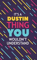 It's a Dustin Thing You Wouldn't Understand: Lined Notebook / Journal Gift, 120 Pages, 6x9, Soft Cover, Glossy Finish