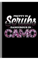 Pretty In Scrubs Dangerous In Camo: Surgery Military Gift For Surgeons And Soldiers (6"x9") Dot Grid Notebook To Write In