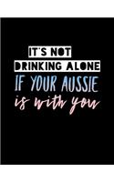 It's Not Drinking Alone If Your Aussie Is With You: 2020 Planners for Australian Shepherd Mom or Dad (Aussie Gifts)