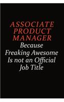 Associate Product Manager Because Freaking Awesome Is Not An Official Job Title: Career journal, notebook and writing journal for encouraging men, women and kids. A framework for building your career.