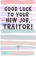 Good luck on Your New Job, Traitor!: Blank Lined Notebook Journal Gift for Coworker, Friend, Boss