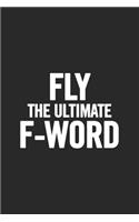 Fly the Ultimate F-Word: Blank Lined Notebook. Original and fun present to show appreciation for any occasion: Birthday, Retirement, Christmas...