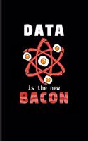Data Is The New Bacon
