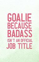 Goalie Because Badass Isn't An Official Job Title: All Purpose 6x9 Blank Lined Notebook Journal Way Better Than A Card Trendy Unique Gift Mint Green Lacrosse