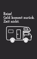 Reise! Geld kommt zurück. Zeit nicht.: Notizbuch A5 I Tagebuch I 120 Seiten I Creme Farbig I Kariert I Kladde für Camper und Wohnmobil Besitzer