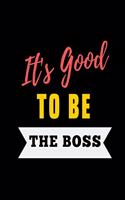 It's Good To Be The Boss: Wide Ruled Lined Notebook (7.5 x 9.25 Inches) Funny Snarky Sarcastic Quotes Gag Appreciation Gift For Bosses