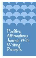 Positive Affirmations Journal With Writing Prompts