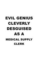 Evil Genius Cleverly Desguised As A Medical Supply Clerk: Unique Medical Supply Clerk Notebook, Medical Supply Assistant Journal Gift, Diary, Doodle Gift or Notebook - 6 x 9 Compact Size, 109 Blank Lined Pa