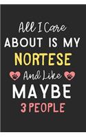 All I care about is my Nortese and like maybe 3 people: Lined Journal, 120 Pages, 6 x 9, Funny Nortese Dog Gift Idea, Black Matte Finish (All I care about is my Nortese and like maybe 3 people Journal)