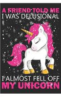 A friend told me i was delusional i almost fell off my unicorn: Travel planner journal gifts for a Christmas gifts lover, Travel gifts for mom, Travel Journal, Travel Notebook, Travel journal, Travel Gifts, Gifts