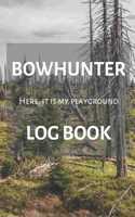 Bowhunter Log book - Here, it is my playground