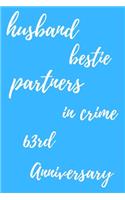husband bestie partners in crime Happy 63rd Anniversary: Funny 63rdYou Are Beautiful happy anniversary Birthday Gift Journal / Notebook / Diary Quote (6 x 9 - 110 Blank Lined Pages)