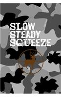 Slow Steady Squeeze