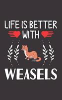 Life Is Better With Weasels: Weasels Lovers Men Women Girls Boys Funny Gifts Journal Lined Notebook 6x9 120 Pages