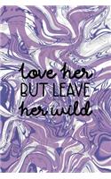 Love Her But Leave Her Wild