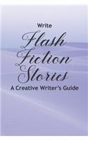 Write Flash Fiction Stories A Creative Writer's Guide
