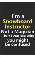 I'm a Snowboard Instructor Not A Magician But I Can See Why You Might Be Confused: Funny Coach Trainer Job Career Notebook Journal Lined Wide Ruled Paper Stylish Diary Planner 6x9 Inches 120 Pages Gift
