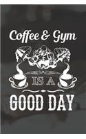 Coffee And Gym Is A Good Day: Line Journal, Diary Or Notebook For Coffee And Gym Lovers. 120 Story Paper Pages. 6 in x 9 in Cover.