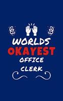 Worlds Okayest Office Clerk: Perfect Gag Gift - Blank Lined Notebook Journal - 100 Pages 6" x 9" Format - Office Humour and Banter