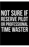Not Sure If Reserve Pilot Or Professional Time Waster: Lined A5 Notebook for Pilots
