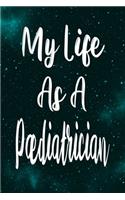 My Life As A Paediatrician: The perfect gift for the professional in your life - Funny 119 page lined journal!