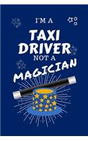 I'm A Taxi Driver Not A Magician