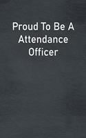 Proud To Be A Attendance Officer