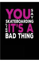 You Say Skateboarding Like It's A Bad Thing: Lined Diary Notebook