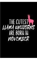 The Cutest Llama Unicorns Are Born In November: Funny Llama Unicorn Birthday Gift Notebook for Girls