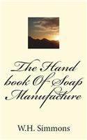 The Hand book Of Soap Manufacture