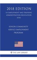 Senior Community Service Employment Program (US Employment and Training Administration Regulation) (ETA) (2018 Edition)