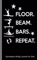 Floor, Beam, Bars, Repeat: Gymnastics Writing Journal for Girls: College Ruled Blank Lined Paper