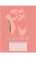 I Love Ballet Composition Notebook