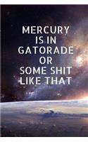Mercury is in Gatorade: Medium college ruled notebook, 6x9 in, lined, journal to write in, for women, girls and teens, 120 pages