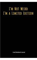 I'm Not Weird I'm a Limited Edition
