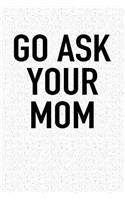 Go Ask Your Mom