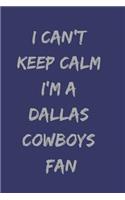 I Can't Keep Calm I'm a Dallas Cowboys Fan
