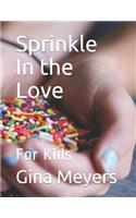 Sprinkle In the Love: For Kids