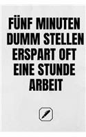 Fünf Minuten Dumm Stellen Erspart Oft Eine Stunde Arbeit.