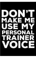 Don't Make Me Use My Personal Trainer Voice