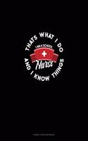 I Am a School Nurse - That's What I Do & I Know Things