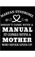 Marfan Syndrome Doesn't Come with a Manual It Comes with a Mother Who Never Give Up