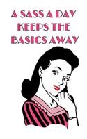 A Sass A Day Keeps The Basics Away: Sassy Women Rule The World - Lined Journal For Women And Girls