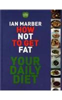 How Not to Get Fat - Your Daily Diet