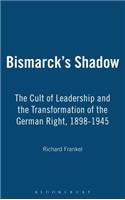 Bismarck's Shadow: The Cult of Leadership and the Transformation of the German Right, 1898-1945