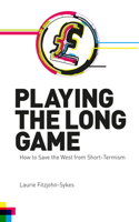 Playing the Long Game: How to Save the West from Short-Termism(Societas)