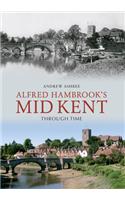 Alfred Hambrook's Mid Kent Through Time: (Through Time)