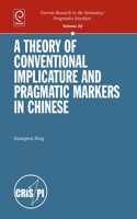 A Theory of Conventional Implicature and Pragmatic Markers in Chinese: (22 Current Research in the Semantics / Pragmatics Interface)