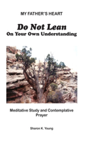 Do Not Lean On Your Own Understanding