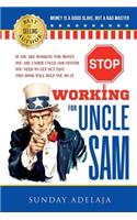 Stop Working for Uncle Sam